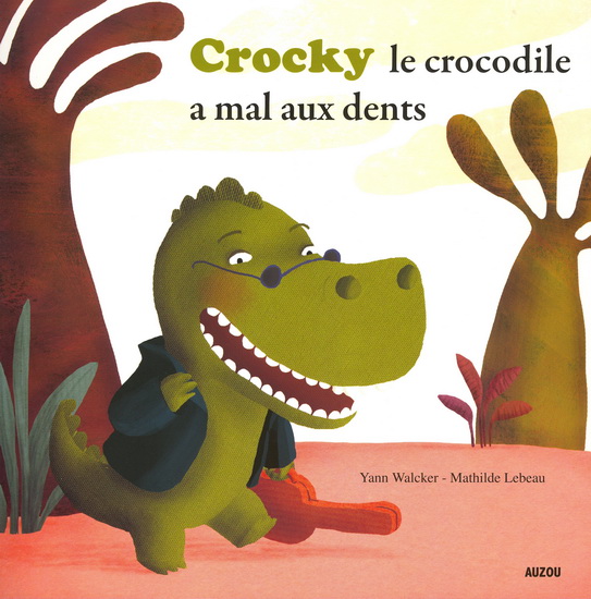 Crocky le crocodile a mal aux dents - YANN WALCKER - MATHILDE LEBEAU