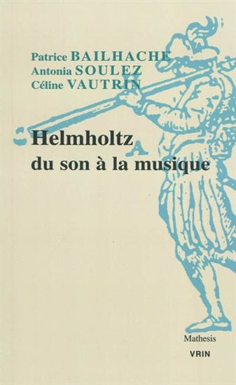 Helmholtz, du son à la musique - PATRICE BAILHACHE & AL