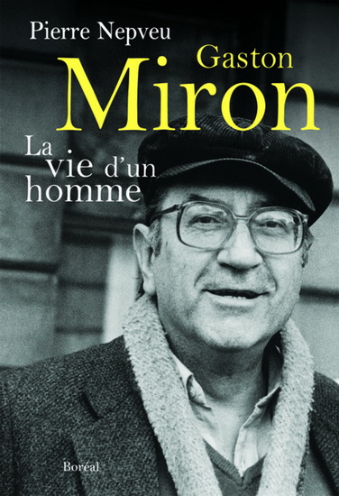 Gaston Miron : la vie d&#39;un homme - PIERRE NEPVEU