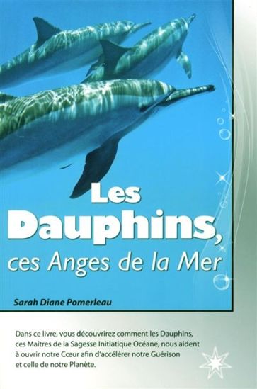 Les Dauphins, ces anges de la mer - SARAH DIANE POMERLEAU