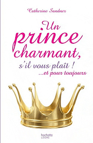 Un prince charmant, s&#39;il vous plaît ! - CATHERINE SANDNER