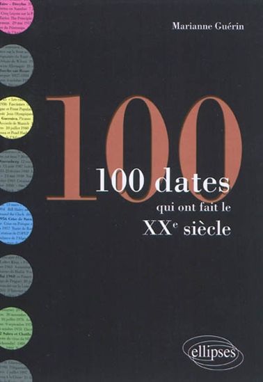 100 dates qui ont fait le XXe siècle - MARIANNE GUÉRIN