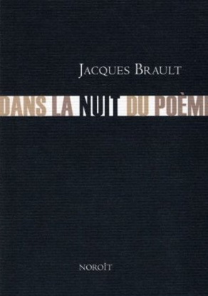 Dans la nuit du poème - JACQUES BRAULT