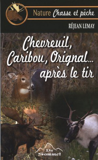 Chevreuil, caribou, orignal... après le tir - RÉJEAN LEMAY
