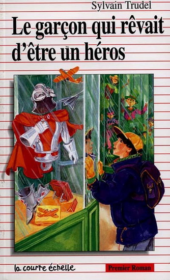 Le Garçon qui rêvait d'être un héros - SYLVAIN TRUDEL