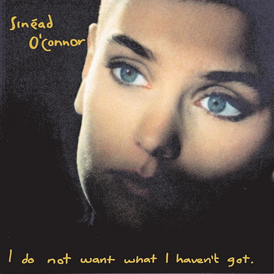 I Do Not Want What I Haven't Got - O'CONNOR SINEAD