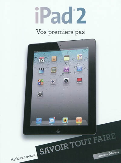 iPad 2 : vos premiers pas - MATHIEU LAVANT