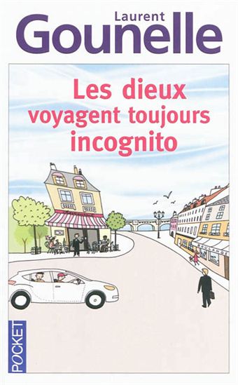 Les Dieux voyagent toujours incognito - LAURENT GOUNELLE
