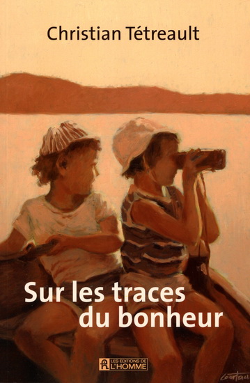Sur les traces du bonheur - CHRISTIAN TÉTREAULT