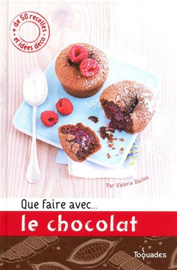 Que faire avec...le chocolat - VALÉRIE DUCLOS
