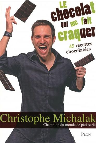 Le Chocolat qui me fait craquer - CHRISTOPHE MICHALAK