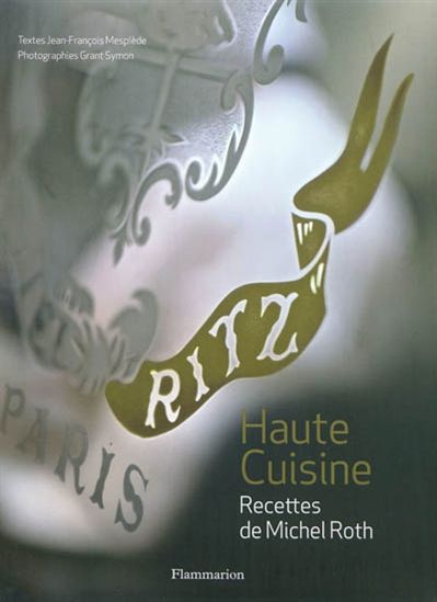 Ritz Paris: haute cuisine - MICHEL ROTH - JEAN-FRANÇOIS MESPLEDE