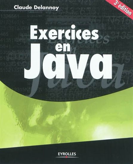Exercices en Java : JAVA 5.0 - CLAUDE DELANNOY