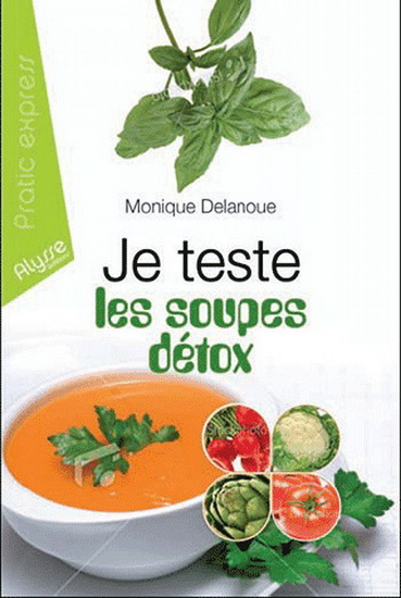 Je teste les soupes détox - MONIQUE DELANOUE