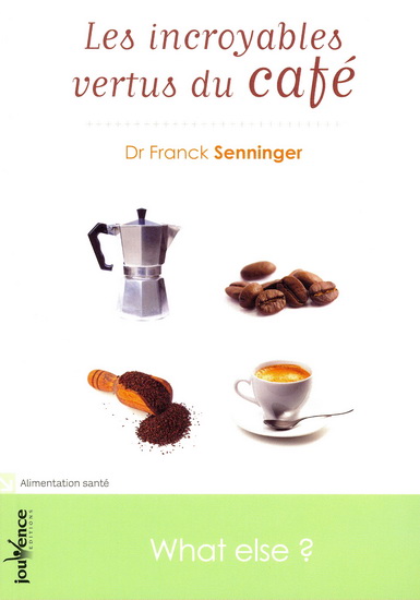 Les Incroyables vertus du café - FRANCK SENNINGER