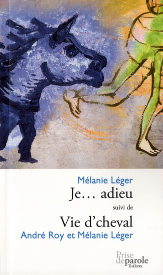 Je... Adieu : vie de cheval - MÉLANIE LÉGER - ANDRÉ ROY