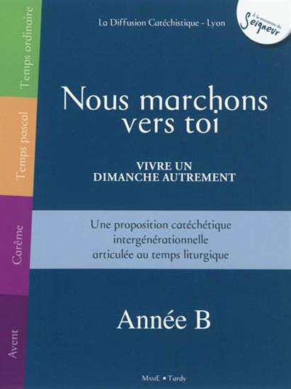 Nous marchons vers toi : année B - COLLECTIF