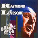 Québec love: Raymond Lévesque - LEVESQUE RAYMOND