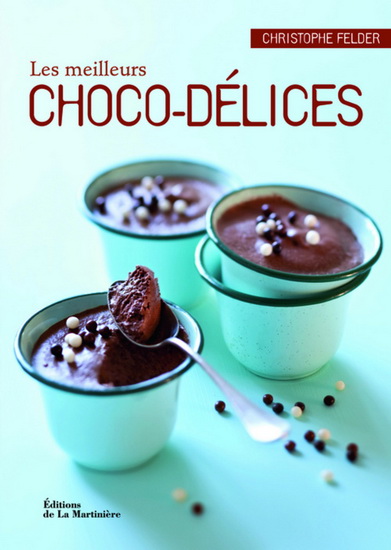 Les Meilleurs choco-délices N. éd. - CHRISTOPHE FELDER