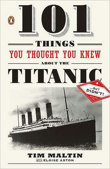 101 things you thought knew... Titanic - TIM MALTIN - ELOISE ASTON