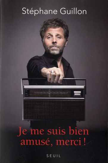 Je me suis bien amusé, merci ! - STÉPHANE GUILLON