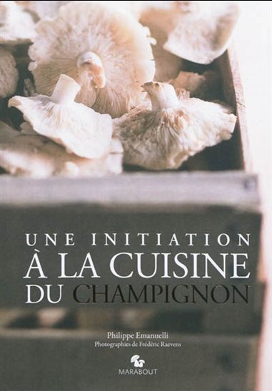 Initiation à la cuisine du champignon - PHILIPPE EMANUELLI