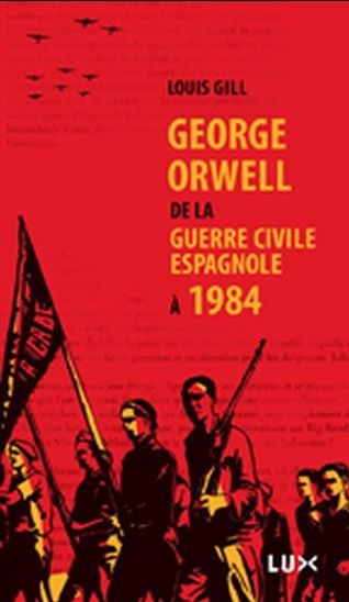 Georges Orwell: de guerre civile.. N. éd - LOUIS GILL
