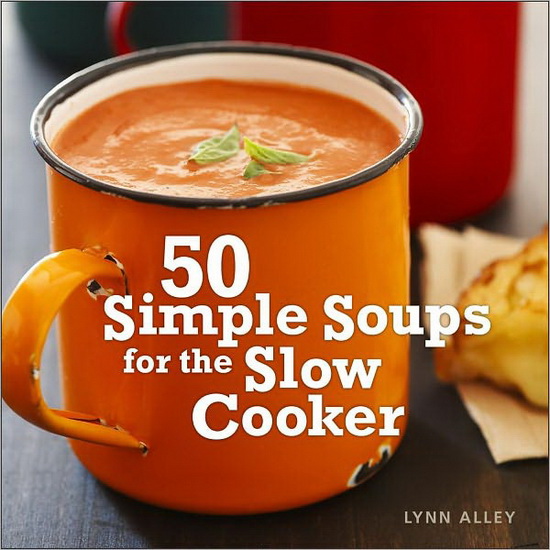 50 simple soups for the slow cooker - LYNN ALLEY