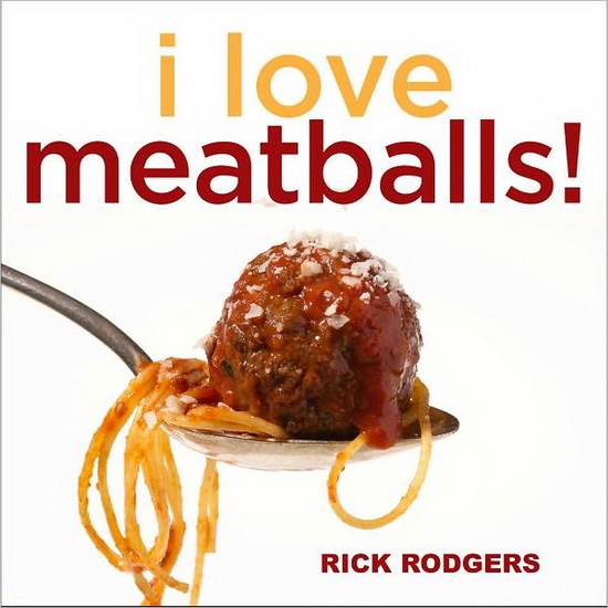 I love meatballs! - RICK RODGERS