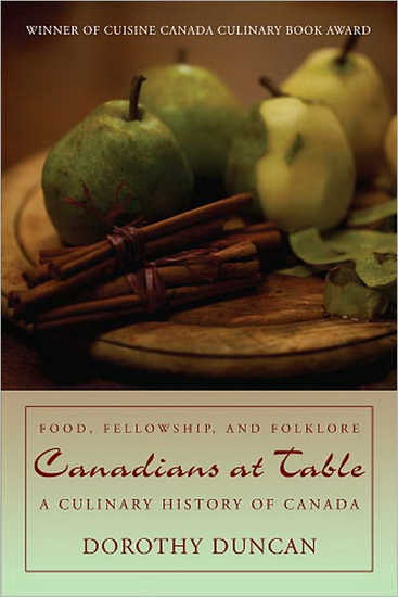 Canadians at Table: Food, Fellowship, and Folklore: a Culinary History of Canada 2nd ed. - DOROTHY DUNCAN