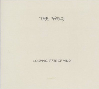 Looping State Of Mind - FIELD