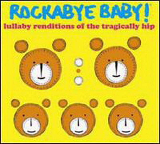 Lullabye Renditions Tragically Hip - ROCKABYE BABY