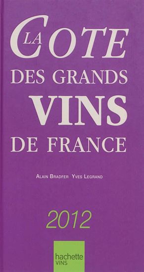 La Cote des grands vins de France 2012 - ALAIN BRADFER - YVES LEGRAND