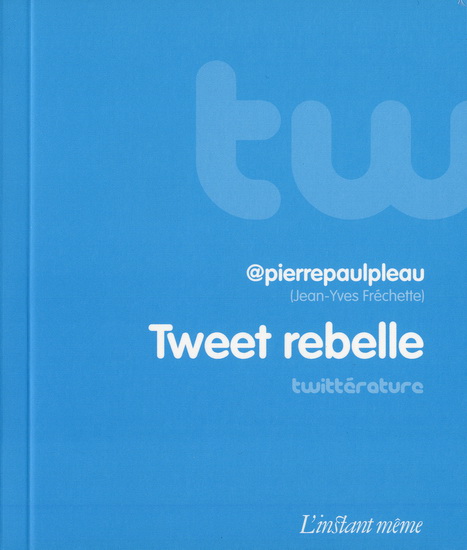 Tweet rebelle - JEAN-YVES FRÉCHETTE