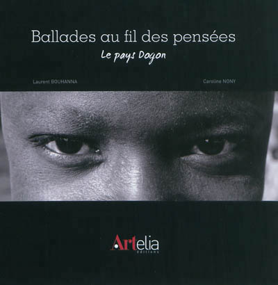 Ballades au fil des pensées : pays Dogon - LAURENT BOUHANNA - CAROLINE NONY