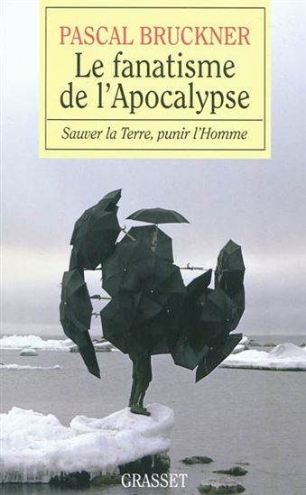 Le Fanatisme de l&#39;Apocalypse - PASCAL BRUCKNER