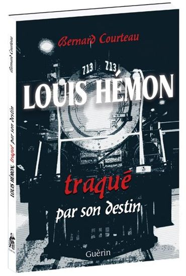 Louis Hémon traqué par son destin - BERNARD COURTEAU