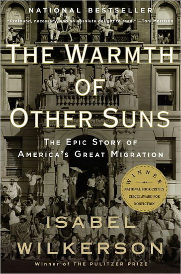 The Warmth of other suns :  The Epic Story of America's Great Migration - ISABEL WILKERSON