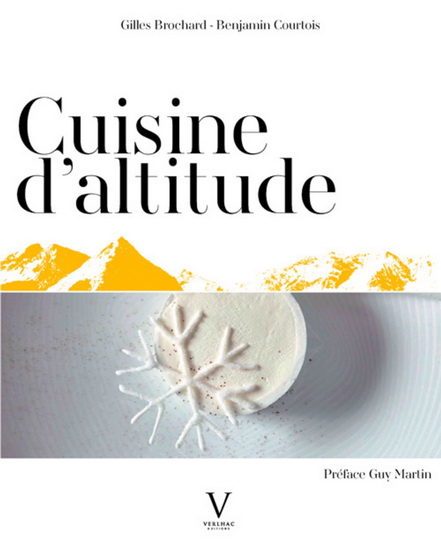 Cuisine d&#39;altitude - GILLES BROCHARD - BENJAMIN COURTOIS