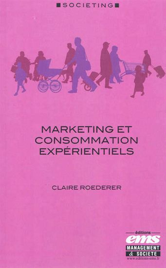 Marketing et consommation expérientiels - CLAIRE ROEDERER