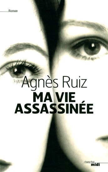 Ma vie assassinée - AGNES RUIZ