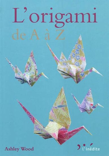 L&#39;Origami de A à Z - ASHLEY WOOD