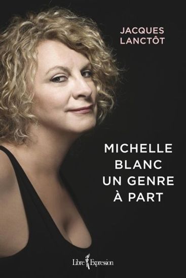 Michelle Blanc, un genre à part - JACQUES LANCTOT
