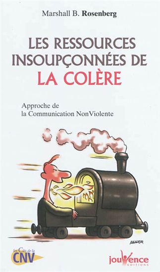 Les Ressources insoupçonnées de la colère : approche de la communication non violente - MARSHALL B ROSENBERG