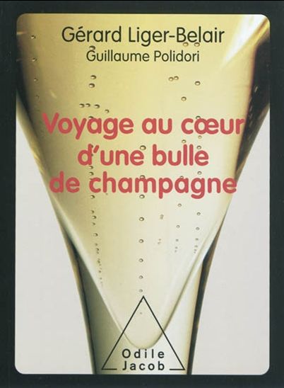Voyage au coeur d&#39;une bulle de champagne - GÉRARD LIGER-BELAIR - GUILLAUME POLIDORI