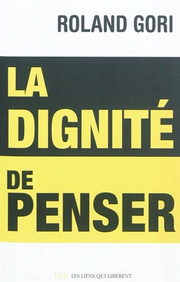 La Dignité de penser - ROLAND GORI