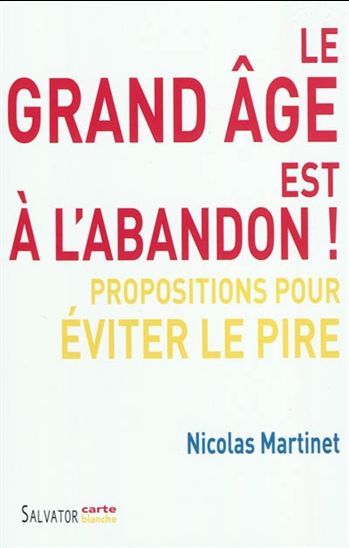 Le Grand âge est à l&#39;abandon ! - NICOLAS MARTINET