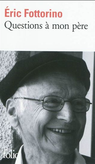 Questions à mon père - ÉRIC FOTTORINO