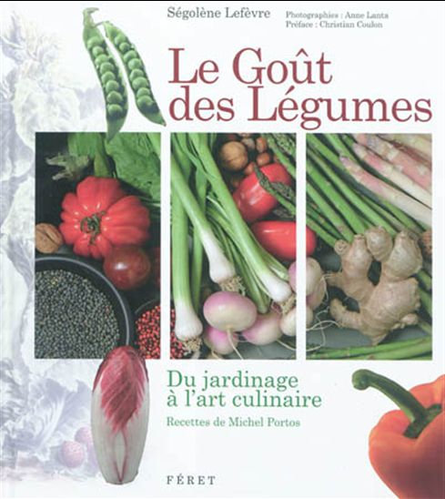 Le Goût des légumes - SÉGOLENE LEFEVRE - MICHEL PORTOS