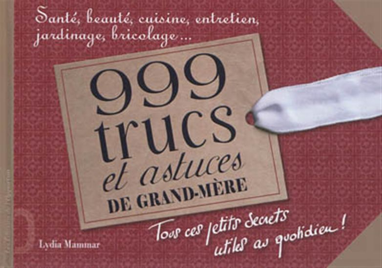 999 trucs et astuces de grand-mère - LYDIA MAMMAR